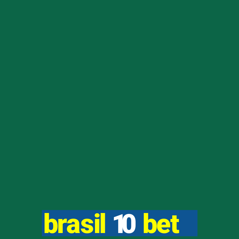 brasil 10 bet